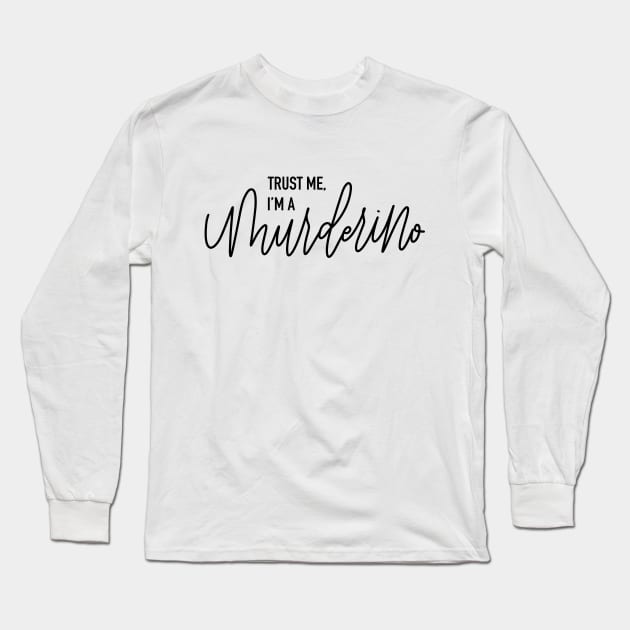 Trust me, I’m a Murderino - black font Long Sleeve T-Shirt by HeyHeyHeatherK